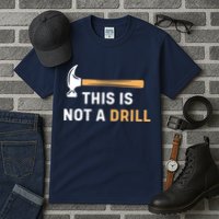 This Is Not A Drill Funny Carpenter Woodworking Tall T-Shirt
