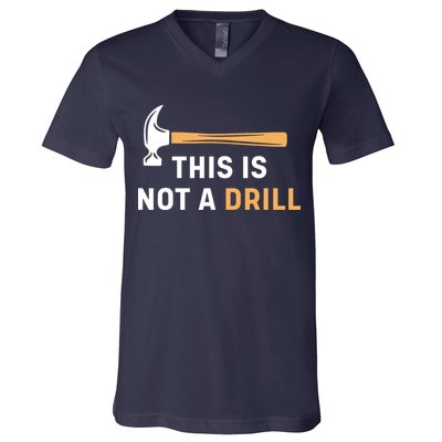 This Is Not A Drill Funny Carpenter Woodworking V-Neck T-Shirt