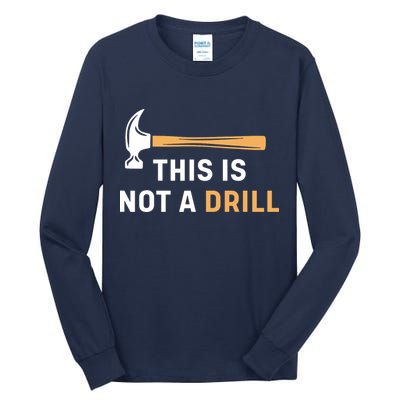This Is Not A Drill Funny Carpenter Woodworking Tall Long Sleeve T-Shirt