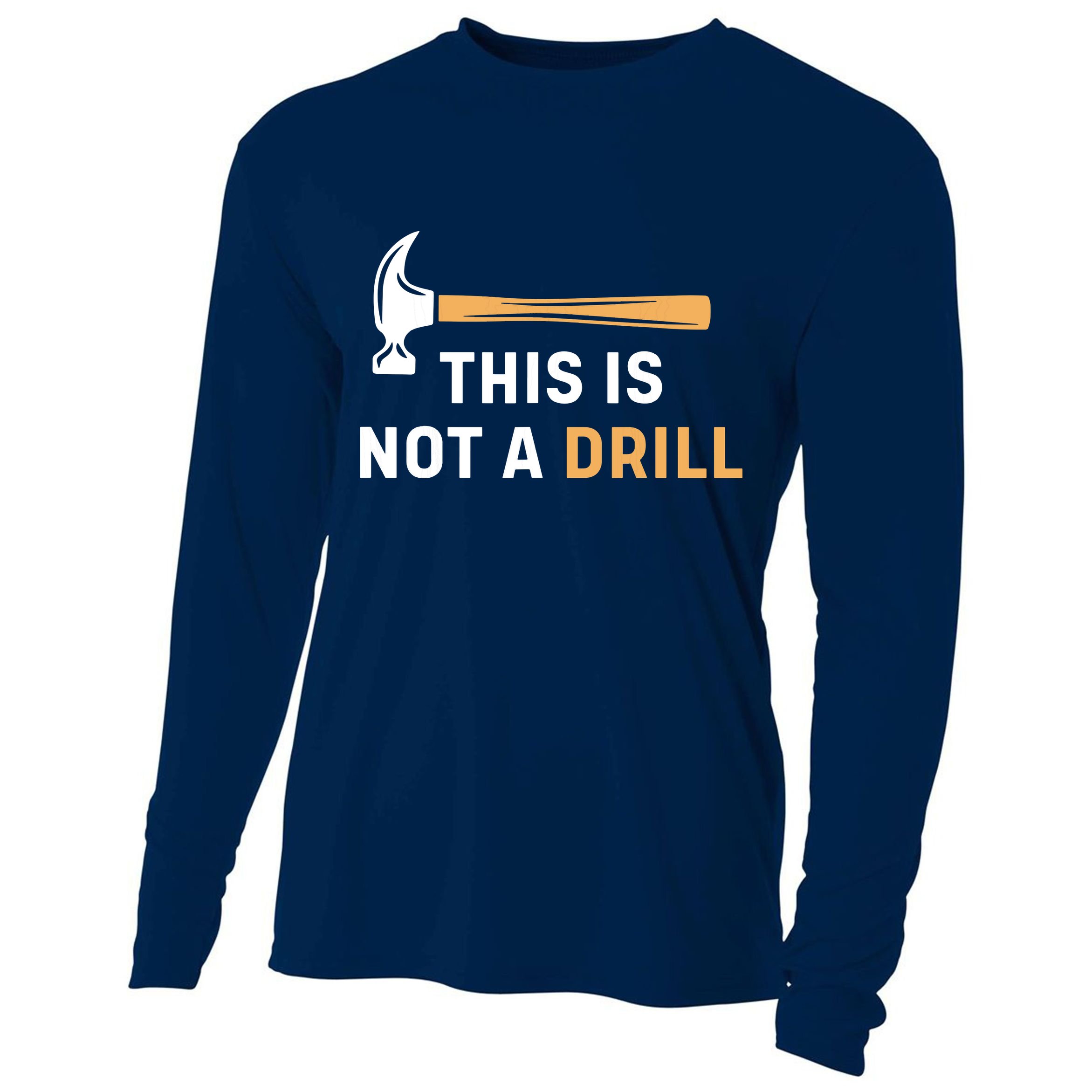 This Is Not A Drill Funny Carpenter Woodworking Cooling Performance Long Sleeve Crew