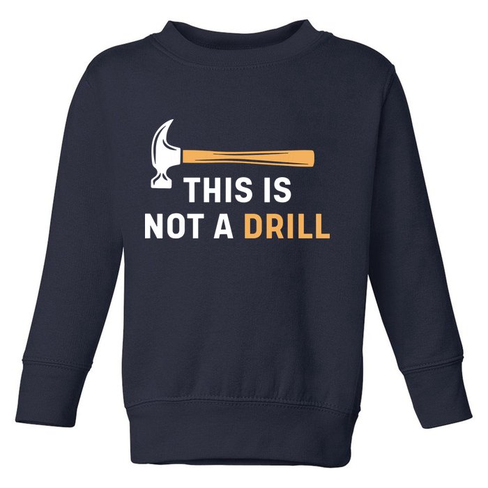 This Is Not A Drill Funny Carpenter Woodworking Toddler Sweatshirt