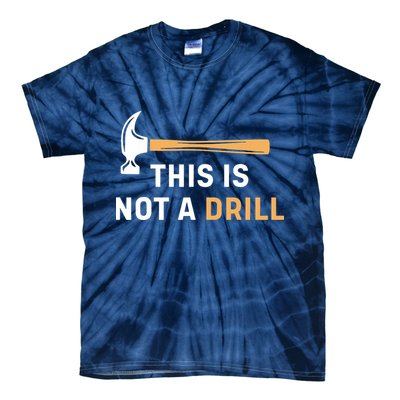 This Is Not A Drill Funny Carpenter Woodworking Tie-Dye T-Shirt
