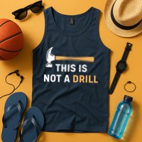 This Is Not A Drill Funny Carpenter Woodworking Tank Top