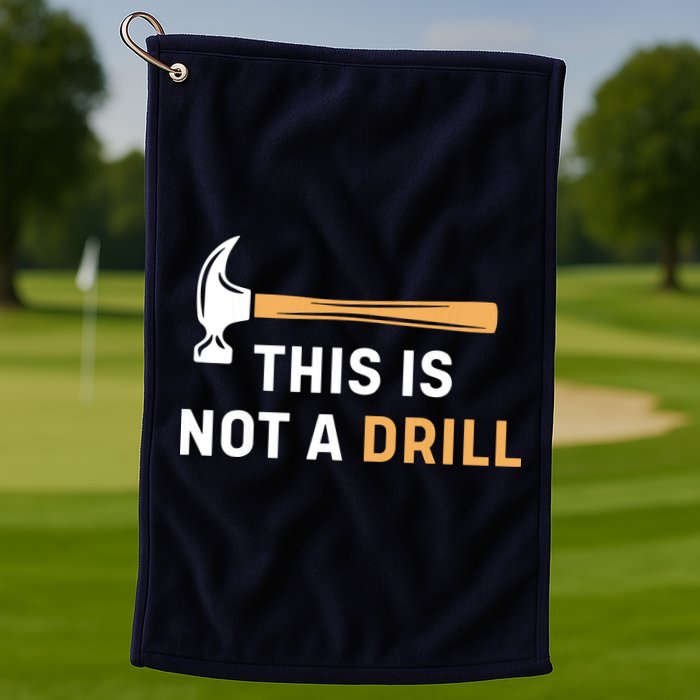 This Is Not A Drill Funny Carpenter Woodworking Golf Towel