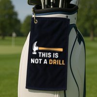 This Is Not A Drill Funny Carpenter Woodworking Golf Towel