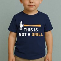 This Is Not A Drill Funny Carpenter Woodworking Toddler T-Shirt