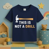This Is Not A Drill Funny Carpenter Woodworking Toddler T-Shirt