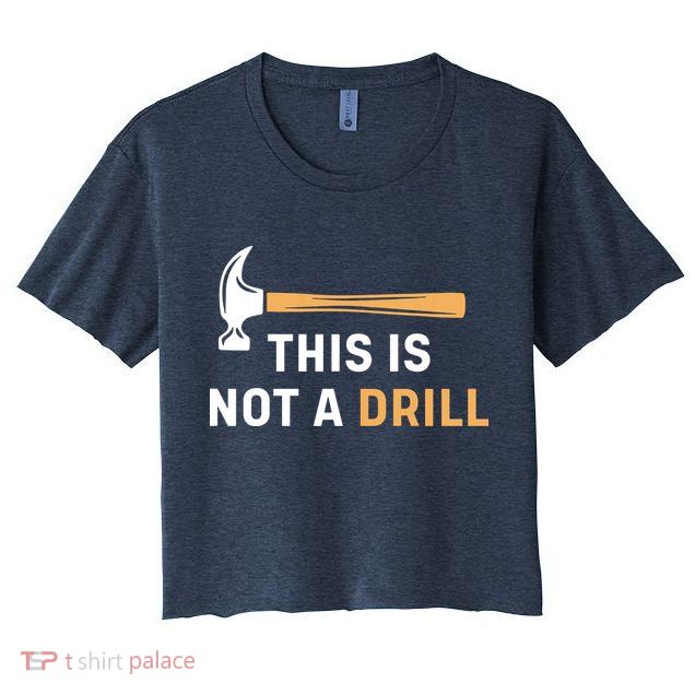 This Is Not A Drill Funny Carpenter Woodworking Crop Top