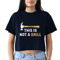 This Is Not A Drill Funny Carpenter Woodworking Crop Top