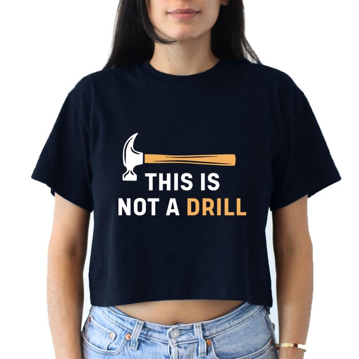 This Is Not A Drill Funny Carpenter Woodworking Crop Top