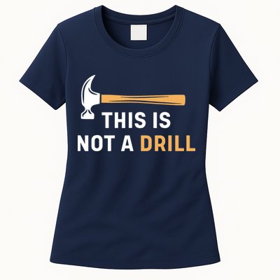 This Is Not A Drill Funny Carpenter Woodworking Womens T-Shirt