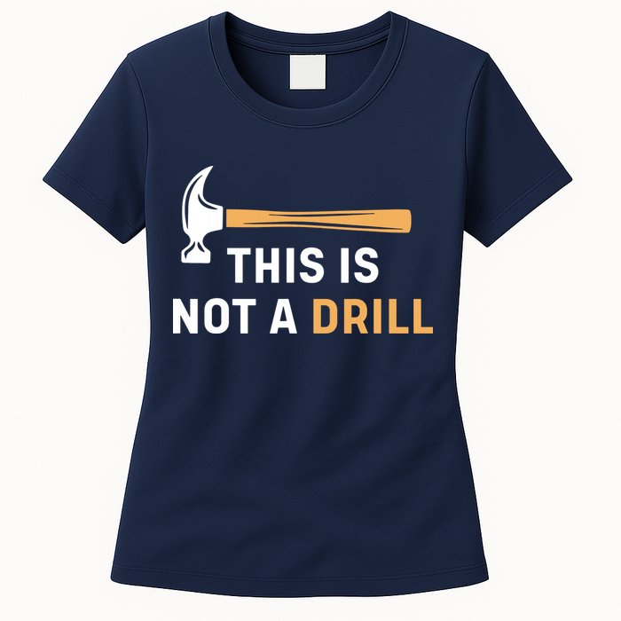 This Is Not A Drill Funny Carpenter Woodworking Womens T-Shirt