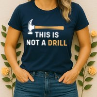 This Is Not A Drill Funny Carpenter Woodworking Womens T-Shirt