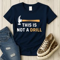 This Is Not A Drill Funny Carpenter Woodworking Womens T-Shirt