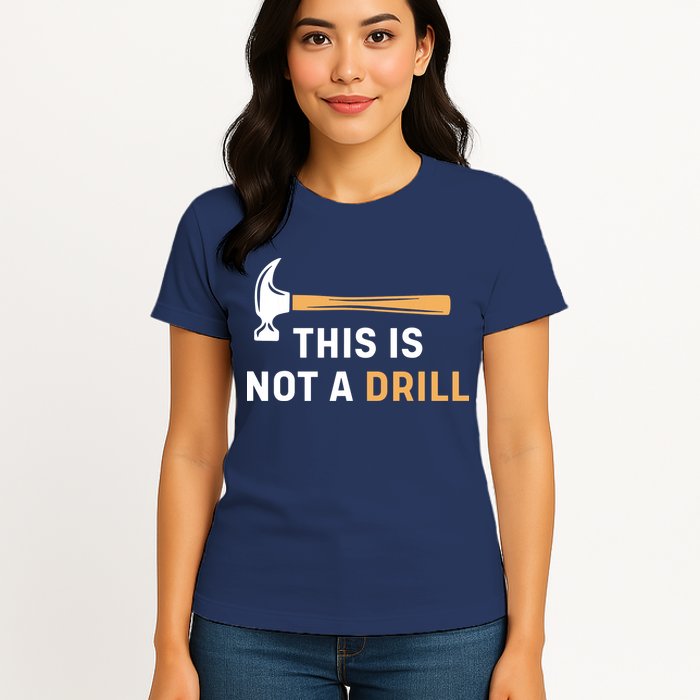This Is Not A Drill Funny Carpenter Woodworking Womens T-Shirt