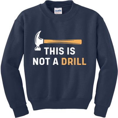This Is Not A Drill Funny Carpenter Woodworking Kids Sweatshirt