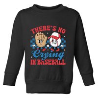 There Is No Crying In Baseball Funny Game Day Baseball Toddler Sweatshirt