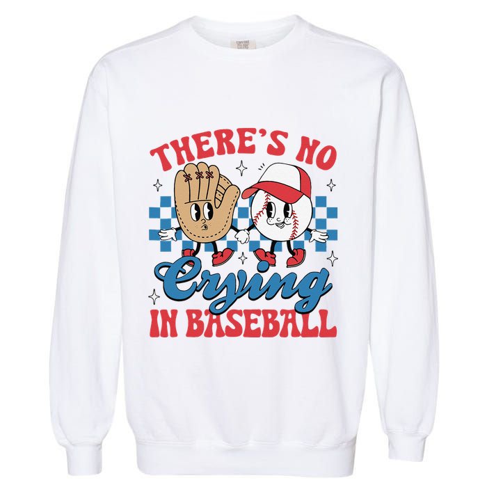 There Is No Crying In Baseball Funny Game Day Baseball Garment-Dyed Sweatshirt