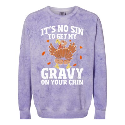 Thanksgiving Its No Sin To Get My Gravy On Your Chin Turkey Gift Colorblast Crewneck Sweatshirt