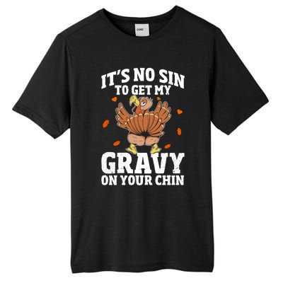 Thanksgiving Its No Sin To Get My Gravy On Your Chin Turkey Gift Tall Fusion ChromaSoft Performance T-Shirt