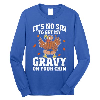 Thanksgiving Its No Sin To Get My Gravy On Your Chin Turkey Gift Long Sleeve Shirt