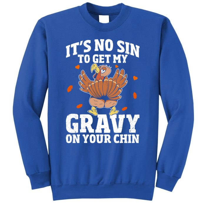 Thanksgiving Its No Sin To Get My Gravy On Your Chin Turkey Gift Sweatshirt