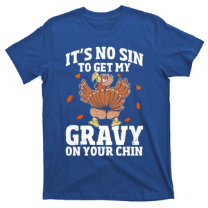 Thanksgiving Its No Sin To Get My Gravy On Your Chin Turkey Gift T-Shirt