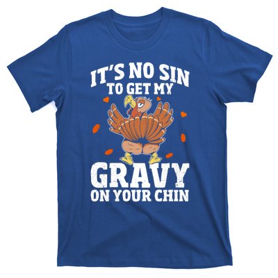 Thanksgiving Its No Sin To Get My Gravy On Your Chin Turkey Gift T-Shirt