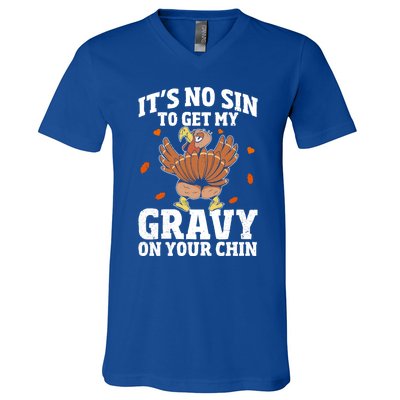 Thanksgiving Its No Sin To Get My Gravy On Your Chin Turkey Gift V-Neck T-Shirt