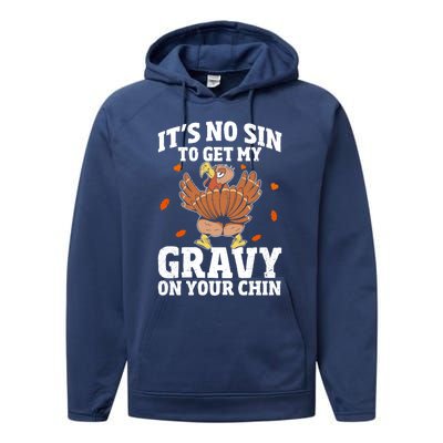 Thanksgiving Its No Sin To Get My Gravy On Your Chin Turkey Gift Performance Fleece Hoodie