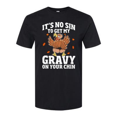 Thanksgiving Its No Sin To Get My Gravy On Your Chin Turkey Gift Softstyle CVC T-Shirt