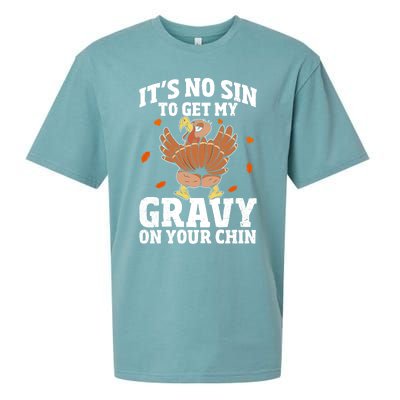 Thanksgiving Its No Sin To Get My Gravy On Your Chin Turkey Gift Sueded Cloud Jersey T-Shirt