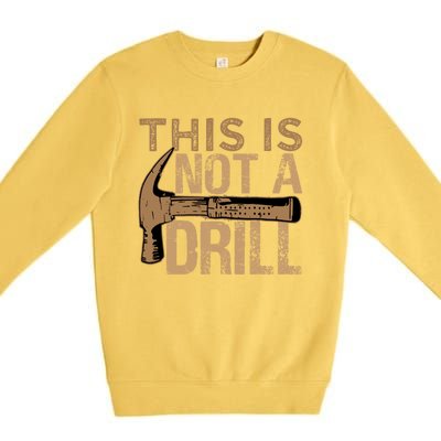 This Is Not A Drill Gift Funny Car Mechanic Gift Premium Crewneck Sweatshirt