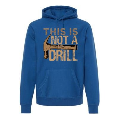 This Is Not A Drill Gift Funny Car Mechanic Gift Premium Hoodie