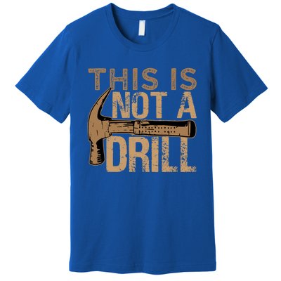 This Is Not A Drill Gift Funny Car Mechanic Gift Premium T-Shirt