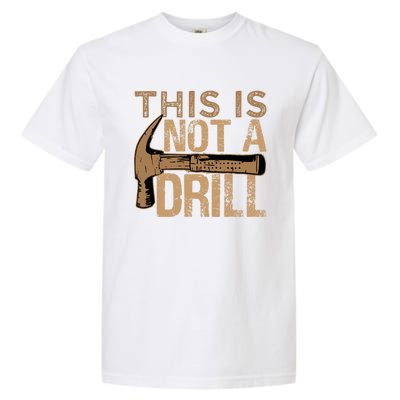 This Is Not A Drill Gift Funny Car Mechanic Gift Garment-Dyed Heavyweight T-Shirt