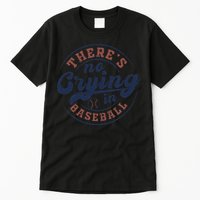 There Is No Crying In Baseball Funny Game Day Baseball Tall T-Shirt