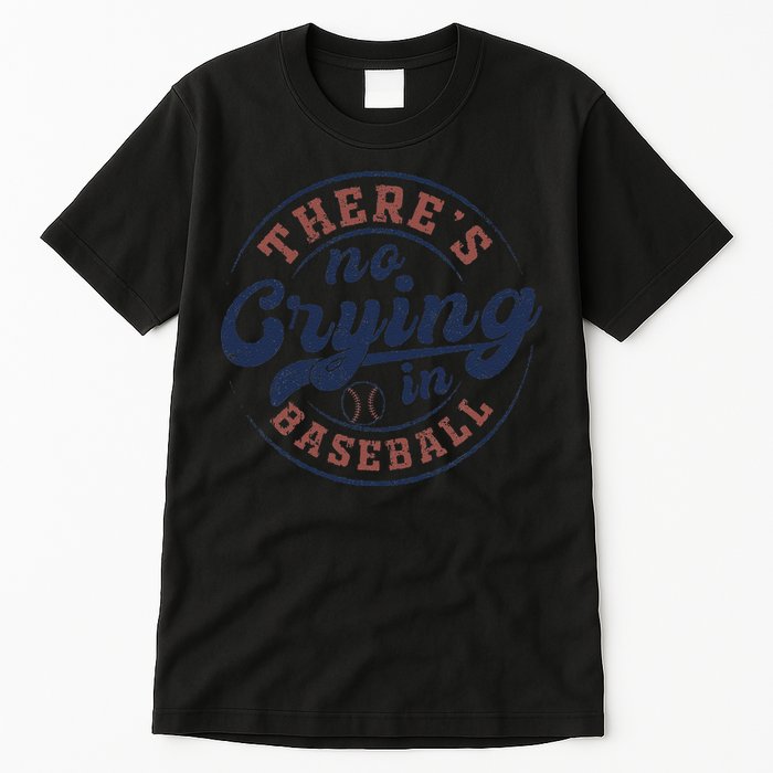 There Is No Crying In Baseball Funny Game Day Baseball Tall T-Shirt