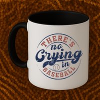 There Is No Crying In Baseball Funny Game Day Baseball Mug