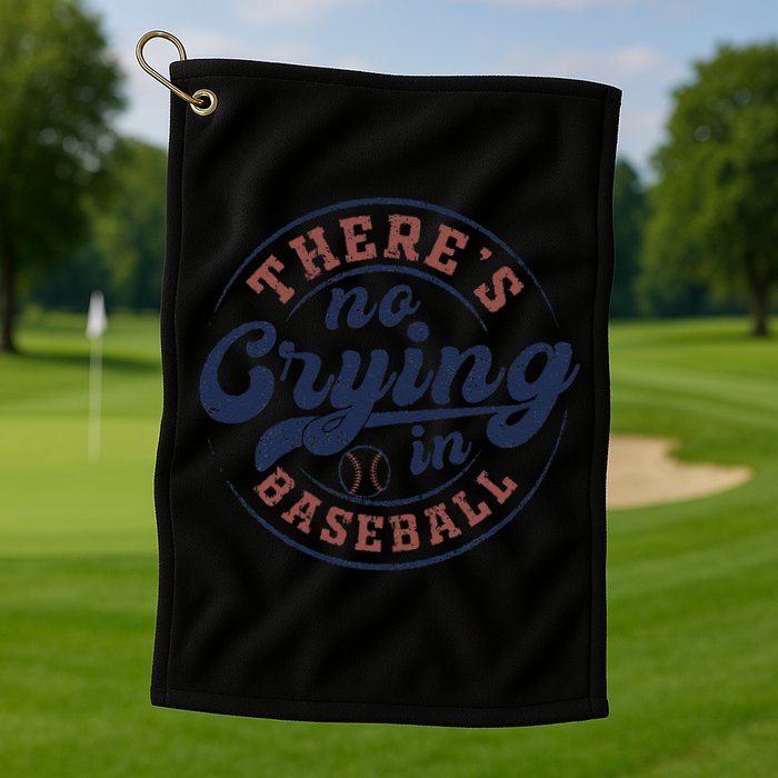 There Is No Crying In Baseball Funny Game Day Baseball Golf Towel