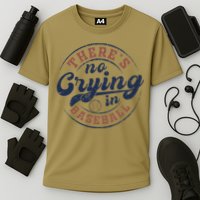 There Is No Crying In Baseball Funny Game Day Baseball Cooling Performance Crew T-Shirt