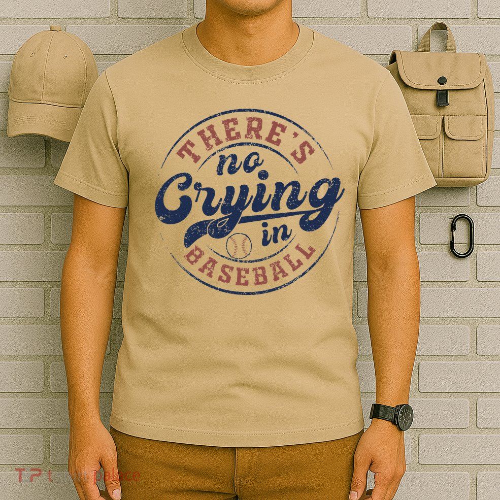 There Is No Crying In Baseball Funny Game Day Baseball T-Shirt