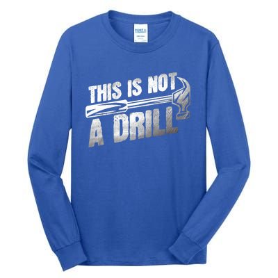 This Is Not A Drill Hammer Handy Guys Not A Drill Handy Great Gift Tall Long Sleeve T-Shirt