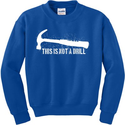 This Is Not A Drill Gift Kids Sweatshirt