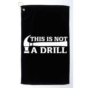 This Is Not A Drill Hammer Not A Drill Handy Handy Guys Gift Platinum Collection Golf Towel