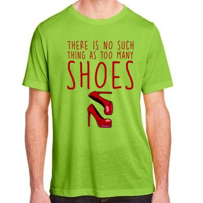 There Is No Such Thing As Too Y Shoes Gift Adult ChromaSoft Performance T-Shirt