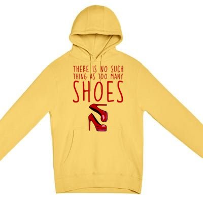 There Is No Such Thing As Too Y Shoes Gift Premium Pullover Hoodie