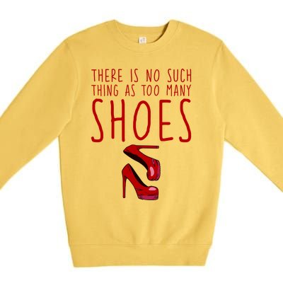 There Is No Such Thing As Too Y Shoes Gift Premium Crewneck Sweatshirt