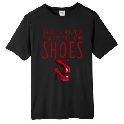 There Is No Such Thing As Too Y Shoes Gift Tall Fusion ChromaSoft Performance T-Shirt