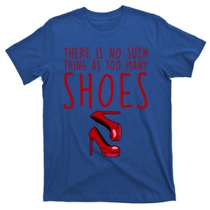 There Is No Such Thing As Too Y Shoes Gift T-Shirt